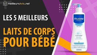 ⭐️ MEILLEUR LAIT DE CORPS POUR BÉBÉ - Avis & Guide d'achat (Comparatif 2022)