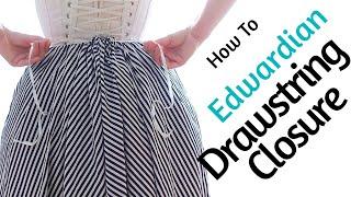 Edwardian Drawstring Closure | Historical Sewing Tutorial