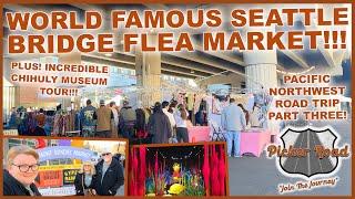 WORLD FAMOUS SEATTLE BRIDGE MARKET! PLUS CHIHULY MUSEUM & CHOWDER! Join the Journey on Picker Road!