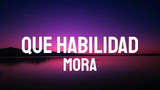 Mora - QUE HABILIDAD (letra/Lyrics)