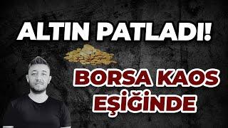 ALTIN PATLADI! BORSA KAOS EŞİĞİNDE / DİKKAT..