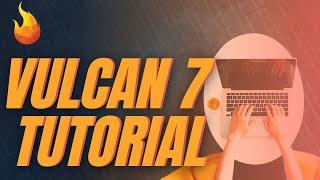 Vulcan 7 Tutorial (2021)