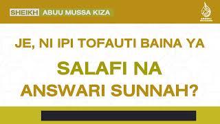 JE, NI IPI TOFAUTI BAINA YA SALAFI NA ANSWARI SUNNAH?