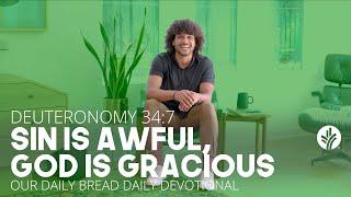 Sin Is Awful, God Is Gracious | Deuteronomy 34:7 | Our Daily Bread Video Devotional