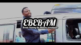 EBEBAM (Worship) - Broda Sammy - Official Video