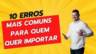 10 Erros Mais Comuns Importação|Mr China Imports