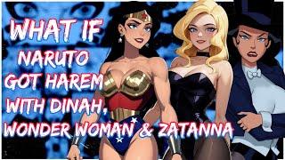 What if Naruto got harem with Dinah, Wonder woman, Zatanna and Raven | Movie