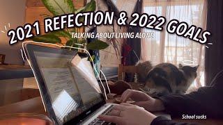 2021 REFECTION & 2022 GOALS! (Talking about how it’s been living alone at 15)