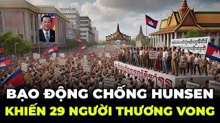 Biến Lớn! Biểu Tình Chống Thủ Tướng Campuchia Khiến 29 Người Thương Vong | Quá Trình Husen Cầm Quyền