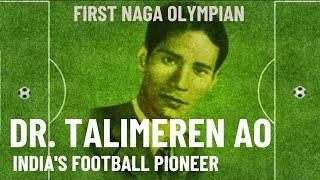 Dr. Talimeren Ao: India's Football Pioneer | Forgotten Sporting Legends