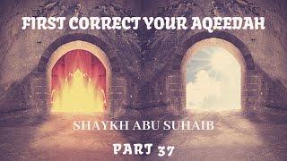 First Correct Your Aqeedah Part 37 The Questioning 5 Rabee' Al-Awwal 1443 10 October 2021