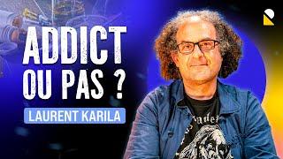 SUIS-JE ADDICT ? La réponse (et les conseils) du Dr Laurent Karila