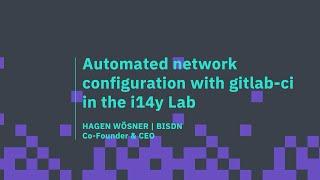 i14y Lab Summit 22 - "Mix&Test" | Automated Network Configuration with GitLab-Ci  - Hagen Wösner