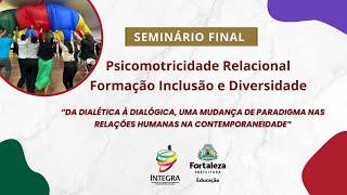 Seminário Final: Psicomotricidade Relacional - Formação, Inclusão e Diversidade