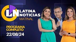 LATINA EN VIVO: EDICIÓN MATINAL -  JUEVES 22 DE AGOSTO DEL 2024