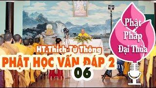 Phật Học Vấn Đáp 2 - Phần 06 - Thiền sư Thích Từ Thông giảng