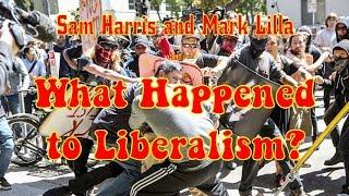 Sam Harris and Mark Lilla ask What Happened to Liberalism?