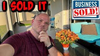 I SOLD MY BUSINESS,  WHY??