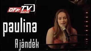 PAULINA - AJÁNDÉK | Koncert | OFF TV | 2021