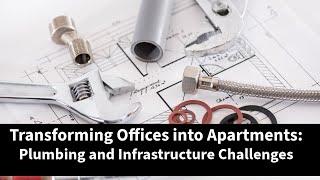 Converting Offices into Apartments: Plumbing and Infrastructure Challenges