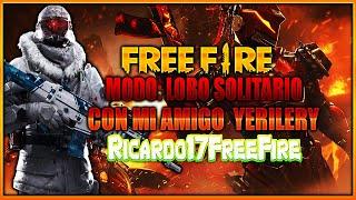 Free Fire - Modo LOBO SOLITARIO con mi amigo yerilery | Ricardo17 Free Fire disfrutaras  