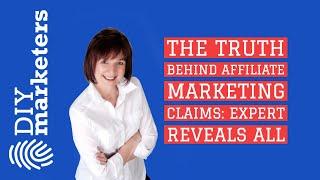 The Truth Behind Affiliate Marketing Claims: Expert Reveals All