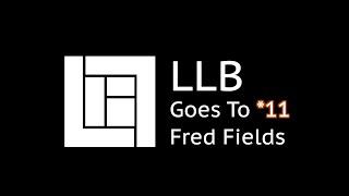 LLB GOES TO 11 | fred fields