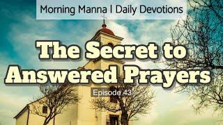 The key to answered prayers | Podcast | Morning Manna, Daily Devotional