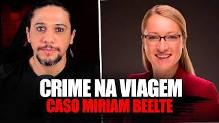 CRIME NA VIAGEM - CASO MIRIAM BEELTE