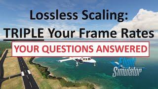 TRIPLE Your Frame Rates | Questions Answered | Lossless Scaling Frame Generation | MSFS 2020