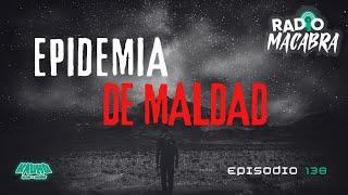 EPIDEMIA DE MALDAD (Radio Macabra #138)