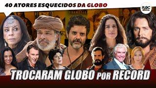 40 ATORES ABANDONADOS PELA GLOBO QUE PREFEREM FAZER NOVELAS NA RECORDTV