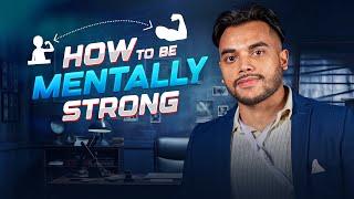 How to be mentally strong কিভাবে মানসিকভাবে শক্তিশালী হওয়া যায়