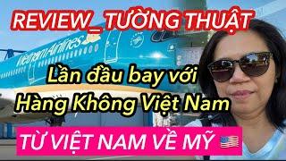 REVIEW VIETNAM AIRLINE _ Tường thuật chuyến bay thẳng Việt Nam -Mỹ 15 tiếng! THÍCH? KHÔNG THÍCH ?