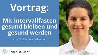 „Mit Intervallfasten gesund bleiben und  gesund werden“ von Dr. Daniela Liebscher am Benediktushof