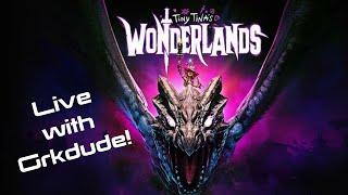 Tiny Tina's Wonderlands | Livestream with Grkdude! |