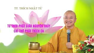 Tu theo Phật giáo Nguyên Thuỷ chỉ thờ Phật Thích Ca | TT. Thích Nhật Từ