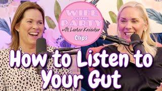 How to Listen to Your Gut with Leanne Morgan - Clip - Wife of the Party Podcast