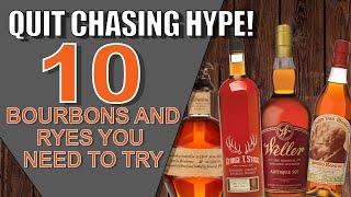 QUIT CHASING HYPE! 10 Bourbons and Ryes You Need To Try!