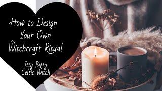 Witchcraft Rituals - How to Design Your Own Witchcraft Ritual