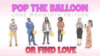 Pop The Balloon or Find Love: Love Mountain Edition (Episode 03)