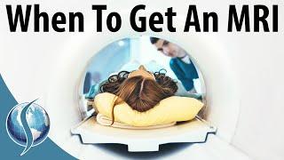 When to get an MRI