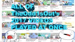 ALL OF THEODD1SOUT'S 2017 VIDEOS PLAYED AT ONCE (EAR RAPE) (NOT CLICKBAIT) (GONE WRONG)