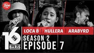 16 BARIS | Season 2 | EP07 | LOCA B, Hullera & Arabyrd