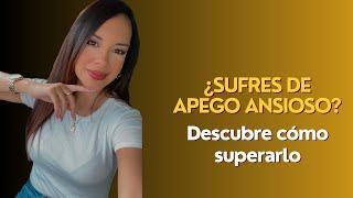  ¿Sufres de Apego Ansioso? Descubre cómo superarlo 