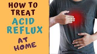 How to treat ACID REFLUX AT HOME - HEARTBURN TREATMENT(GERD)