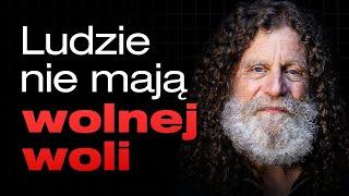 „Jesteśmy jedynie wyrafinowanymi maszynami” | prof. Robert Sapolsky (Stanford)