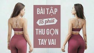 THU GỌN TAY VAI VỚI 15 PHÚT TẬP ĐƠN GIẢN | Trang Le Fitness