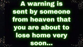 ️ A warning from heaven: You’re about to lose your home very soon... ️