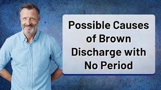 Possible Causes of Brown Discharge with No Period